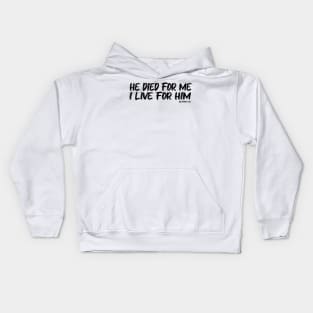 HE DIED FOR ME, I LIVE FOR HIM.    GAL 2:20 Kids Hoodie